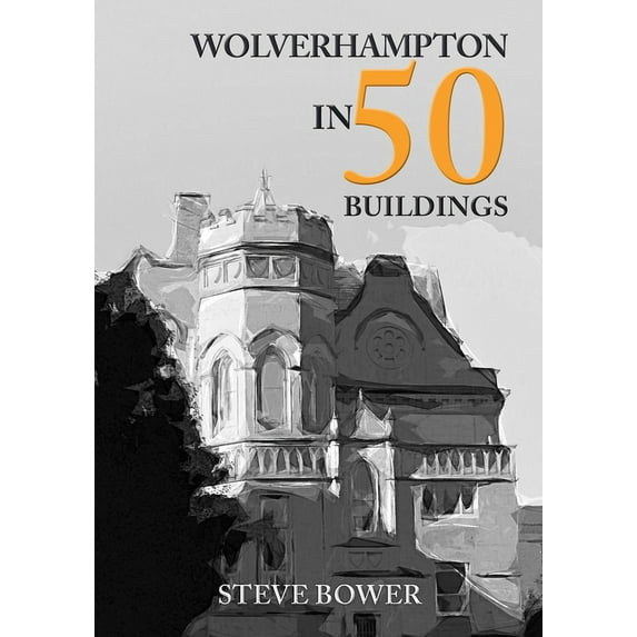 In 50 Buildings: Wolverhampton in 50 Buildings (Paperback)