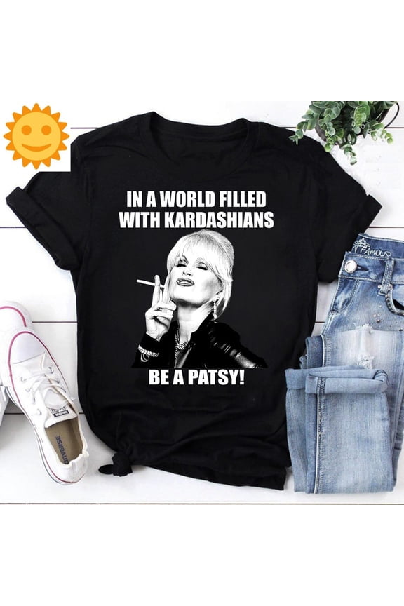 In A World Filled With Kardashians Be A Patsy Vintage T-Shirt, Absolutely Fabulous Shirt, Patsy Stone Shirt, Patsy Lovers Shirt