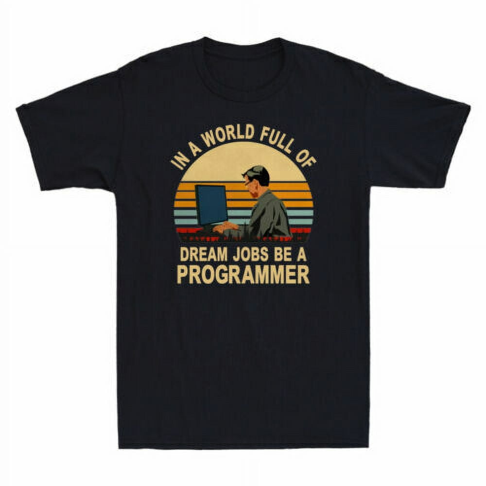 In A World Full Of Dream Jobs Be A Programmer Vintage