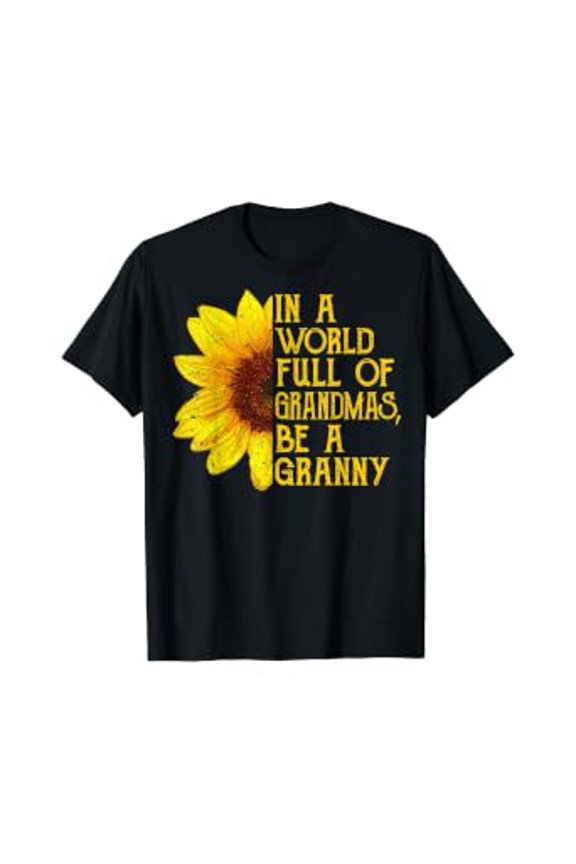 In A World Full Of Grandmas Be A Granny Apparel, Fun Grandma T-Shirt