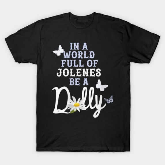 In A World Full Of Jolenes Be A Dolly T-Shirt Sizes S-5Xl GooGate