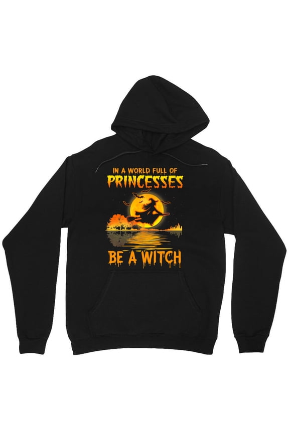In A World Full Of Princesses, Be A Witch Graphic Funny Halloween For Her Simple M8434 Unisex Hoodie, Up to Size 5XL