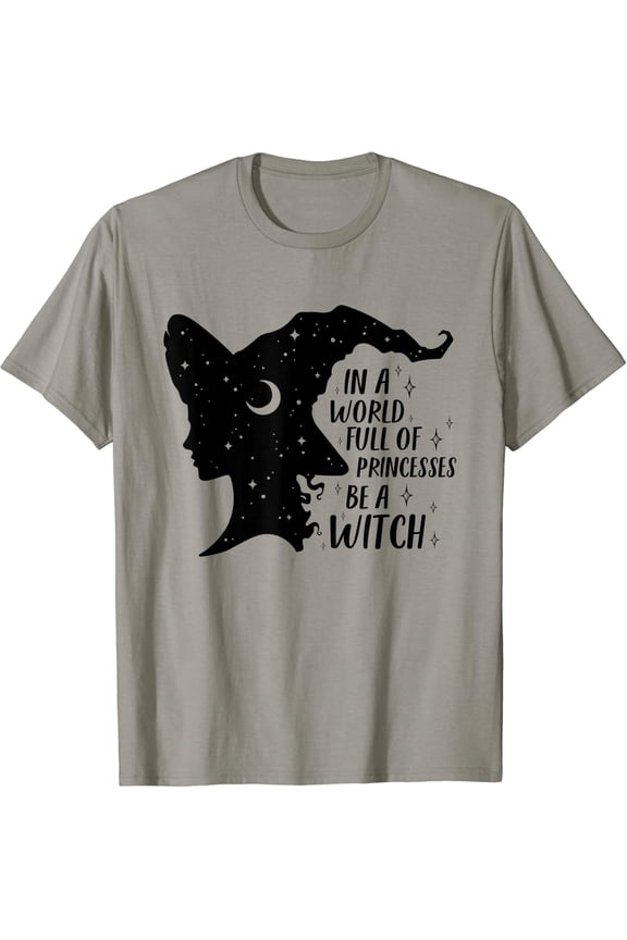 In A World Full Of Princesses Be A Witch Halloween Wiccan T-Shirt All Size S-5XL