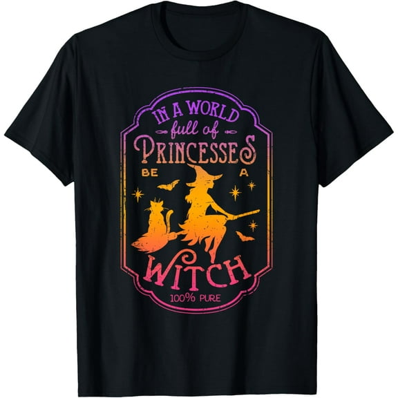 In A World Full Of Princesses Be A Witch Halloween Witchy T-ShirtMen and women, Black T-shirt, size: Extra large