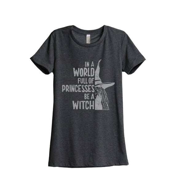 In A World Full Of Princesses Be A Witch Women's Fashion Relaxed T-Shirt Tee Charcoal Grey Large