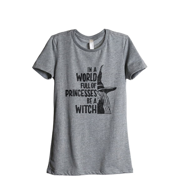 In A World Full Of Princesses Be A Witch Women's Fashion Relaxed T-Shirt Tee Heather Grey Small