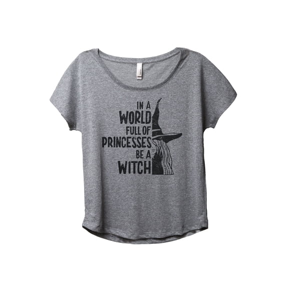 In A World Full Of Princesses Be A Witch Women's Fashion Slouchy Dolman T-Shirt Tee Heather Grey Small