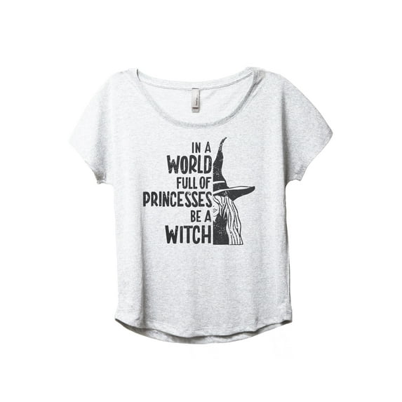 In A World Full Of Princesses Be A Witch Women's Fashion Slouchy Dolman T-Shirt Tee Heather White 3X-Large