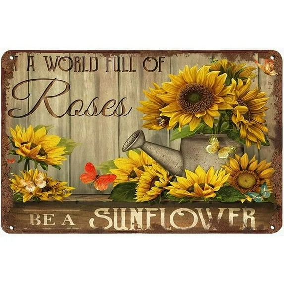 In A World Full Of Rose Be A Sunflower Metal Tin Sign Vintage Aluminum Sign 8x12 Inch