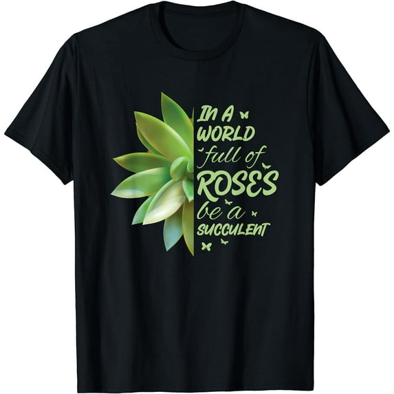 In A World Full Of Roses Be A Succulent Cactus T-Shirt Black Large