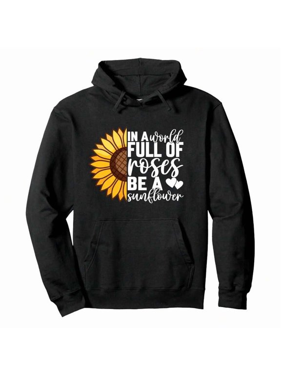 In A World Full Of Roses Be A Sunflower Funny Sunflower Pullover Hoodie Men's Casual Hoodies