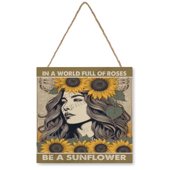 In A World Full Of Roses Be A Sunflower Wood Hanging Sign, Inspirational Quote Sign, Wood Wall Art,Rustic Farmhouse Decor 12x12 Inches