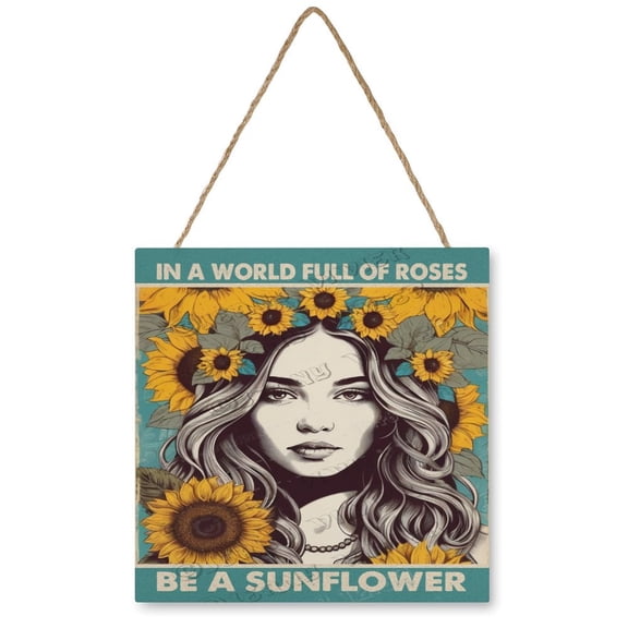 In A World Full Of Roses Be A Sunflower Wood Hanging Sign, Wood Wall Art, Inspirational Quote Sign, Hanging Printed Wooden Plaque Dcor 12x12 Inches