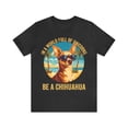 thumbnail image 1 of In A World Full Of Unicorns, Be A Chihuahua, Unisex, Dog Lover, Cute Dog, 1 of 12