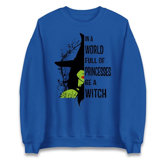 In A World Full of Princesses Be A Witch Christmas Sweatshirt, Funny Xmas Jumper ROYAL BLUE
