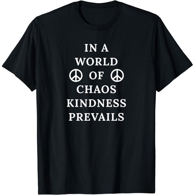 In A World Of Chaos Kindness Prevails Peace Sign T-Shirt