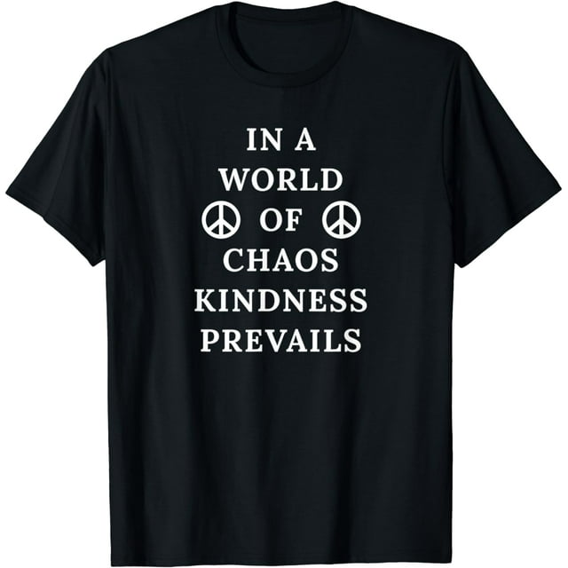 In A World Of Chaos Kindness Prevails Peace Sign T-Shirt