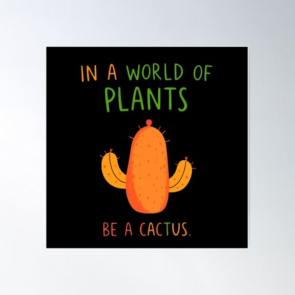 In A World Of Plants Be A Cactus Poster Wall Art, Modern Wall Decor For Living Room Bedroom, 16x16 UNFRAMED