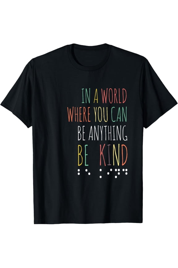 In A World Where You Can Be Anything Be Kind Braille T-ShirtMen's and women's gift, black and white T-shirt, size: Extra large S-4XL