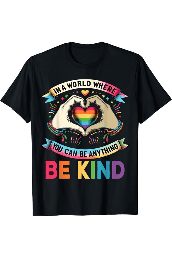 In A World Where You Can Be Anything Be Kind Gay Pride LGBT T-Shirt Shirts