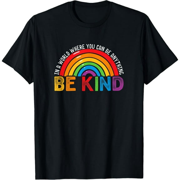 In A World Where You Can Be Anything Be Kind Gay Pride LGBT T-Shirt Tops Tee
