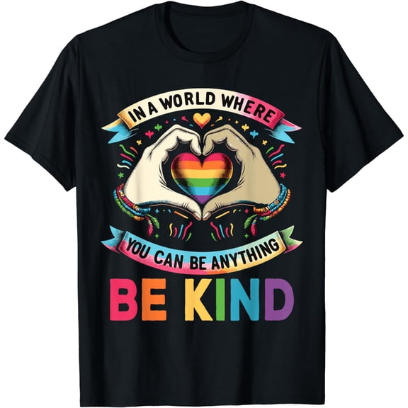 In A World Where You Can Be Anything Be Kind Gay Pride LGBT T-Shirt mens t shirt，black，women，funny，misfits，men，journey