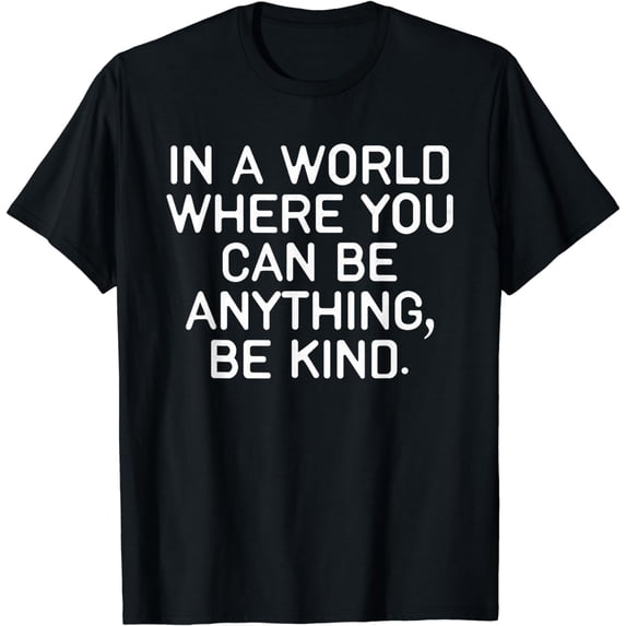 In A World Where You Can Be Anything Be Kind Gift T-Shirt