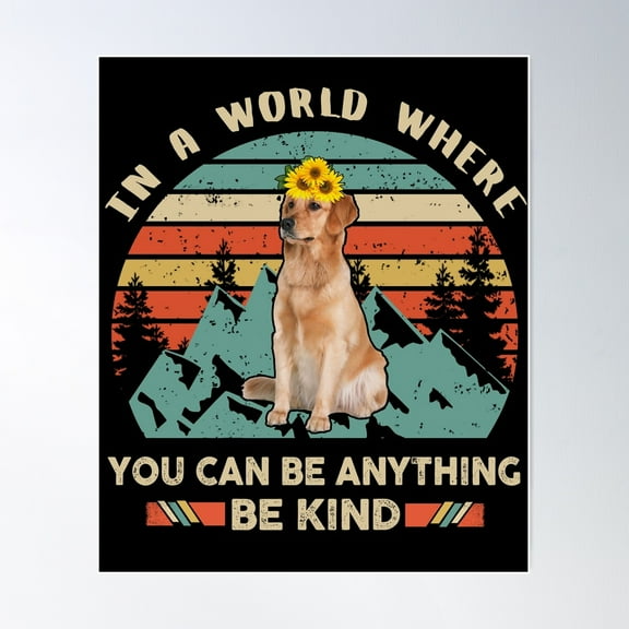 In A World Where You Can Be Anything Be Kind Golden Retriever Poster Wall Art, Modern Wall Decor For Living Room Bedroom, 8x12 UNFRAMED