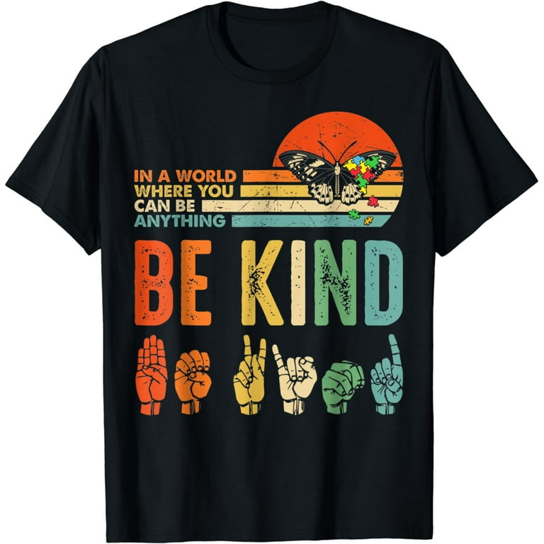Kindness In A World Where You Can Be Anything Be Kind Autism T-Shirt Kindness In A World Where You Can Be Anything Be Kind Autism T-Shirt