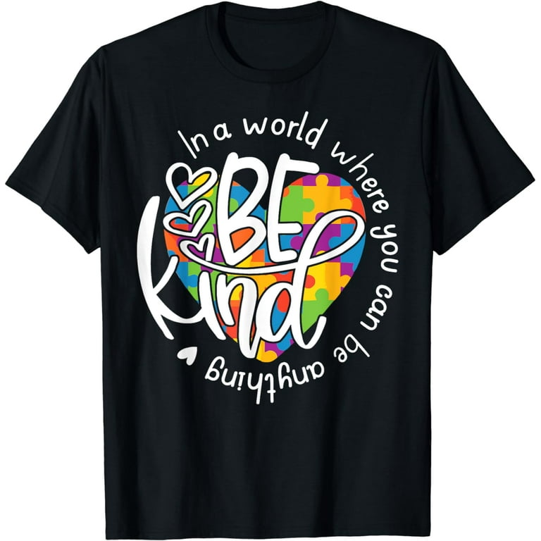 In A World Where You Can Be Anything Be Kind - Kindness T-Shirt In A World Where You Can Be Anything Be Kind - Kindness T-Shirt