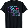 thumbnail image 1 of In A World Where You Can Be Anything Be Kind - Kindness T-Shirt, 1 of 4