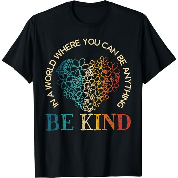 In A World Where You Can Be Anything Be Kind Kindness T-Shirt