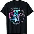 thumbnail image 1 of In A World Where You Can Be Anything Be Kind - Kindness T-Shirt, 1 of 3