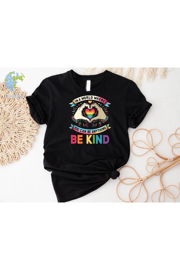 In A World Where You Can Be Anything Be Kind Rainbow T-Shirt All Size S-5XL