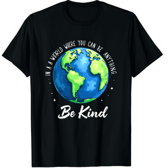 In A World Where You Can Be Anything Be Kind Shirt Graphic Black T-Shirt for Men and Women