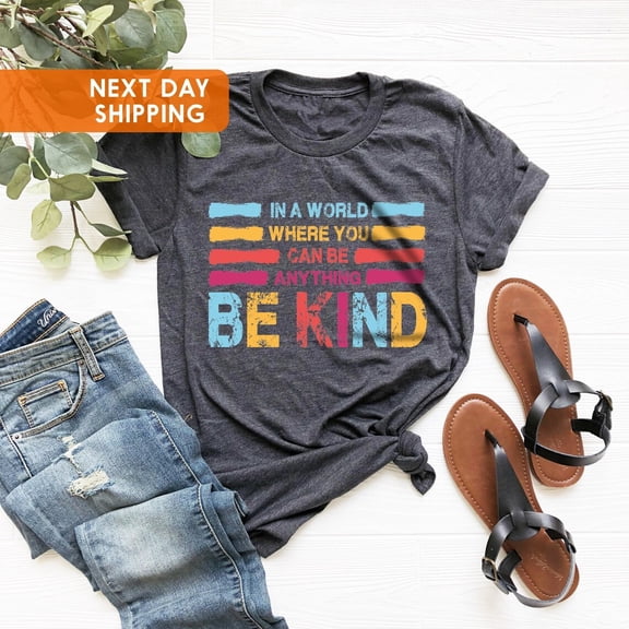 In A World Where You Can Be Anything Be Kind Shirt, Shirt,Be Kind T-Shirt, Teacher Shirt, Kindness Shirt,Shirt, Her All Size S-5Xl