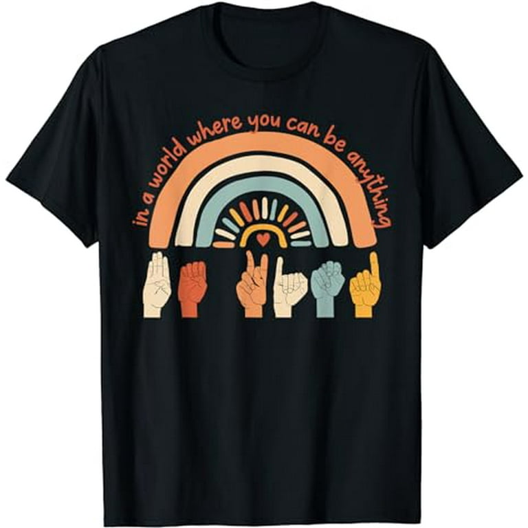 In The World Where You Can Be Anything Be Kind Sign Language T-Shirt In The World Where You Can Be Anything Be Kind Sign Language T-Shirt