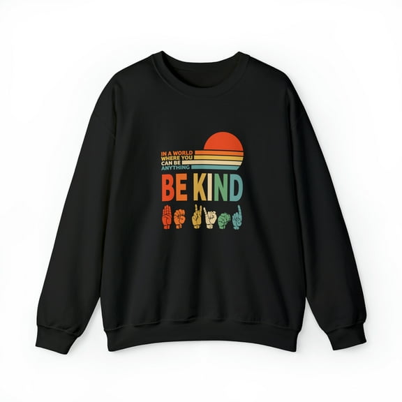 In A World Where You Can Be Anything Be Kind Sweatshirt