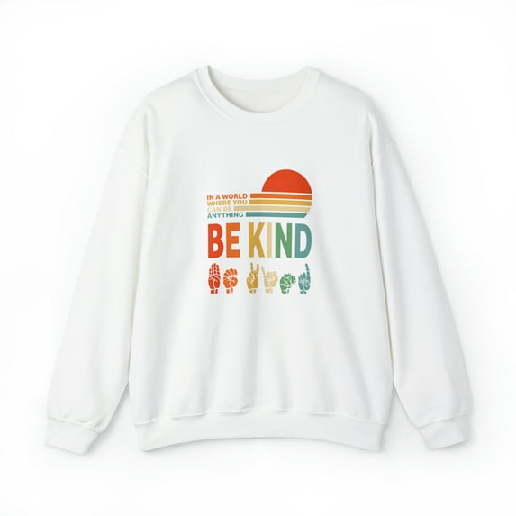 In A World Where You Can Be Anything Be Kind Sweatshirt