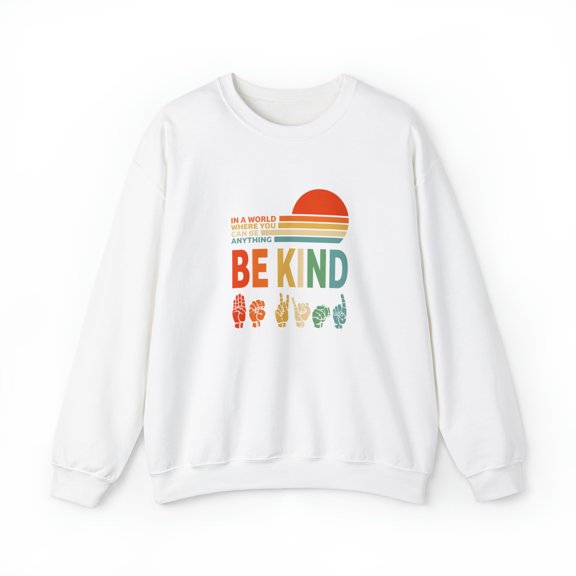 In A World Where You Can Be Anything Be Kind Sweatshirt
