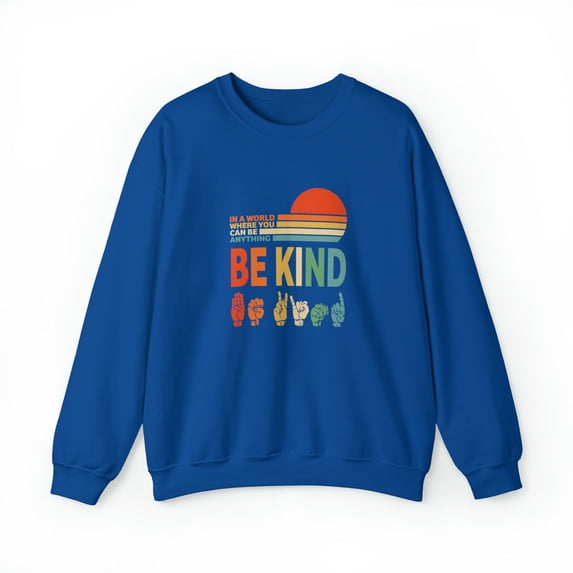 In A World Where You Can Be Anything Be Kind Sweatshirt