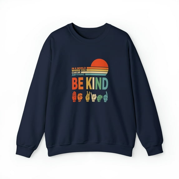 In A World Where You Can Be Anything Be Kind Sweatshirt