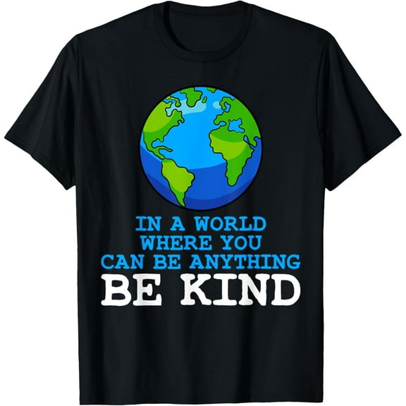 In A World Where You Can Be Anything Be Kind T-Shirt