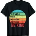 thumbnail image 1 of In A World Where You Can Be Anything Be Kind Unity Day T-Shirt, 1 of 6