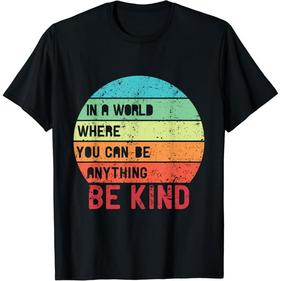 In A World Where You Can Be Anything Be Kind Unity Day T-Shirt