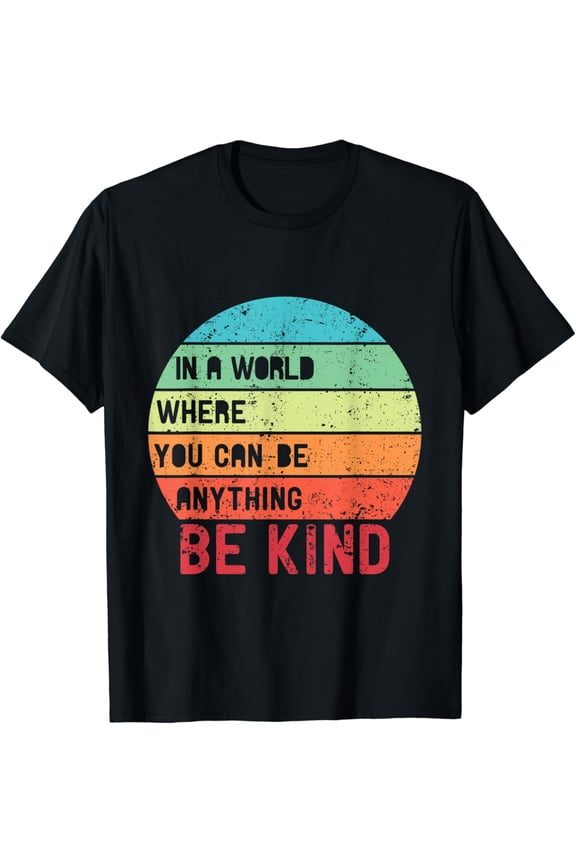 In A World Where You Can Be Anything Be Kind Unity Day T-Shirt