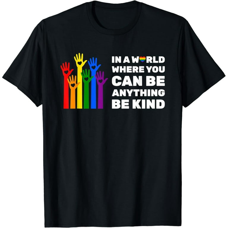In A World Where You Can Be Anything Be Kind Unity T-Shirt In A World Where You Can Be Anything Be Kind Unity T-Shirt