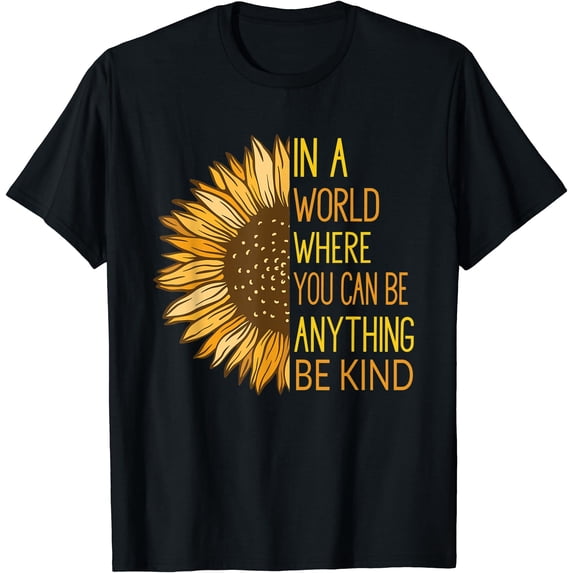 Anything Walmart In A World Where You Can Be Anything Kind Sunflower T-Shirt - Walmart.com
