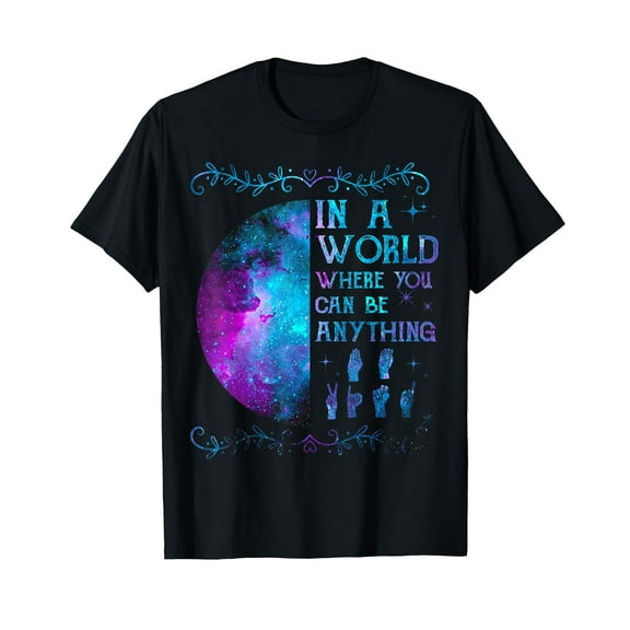 In A World Where You Can Be Anything, Sign Language Gifts T-Shirt
