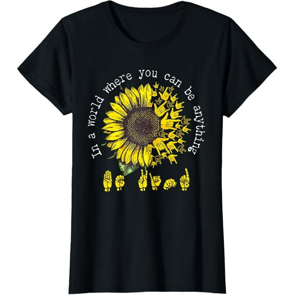 In A World Where You Can Be Anything Sunflower Deaf T-Shirt